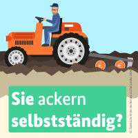 Hier sehen Sie einen traktorfahrenden Bauern "Sie ackern selbstständig?"